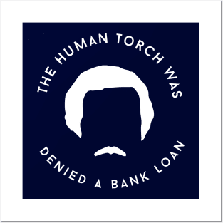 The human torch was denied a bank loan Posters and Art